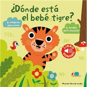 DONDE ESTA EL BEBE TIGRE MI PRIMER LIBRO DE SONIDOS